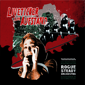 Rogue Steady Orchestra - Liveticker zum Aufstand LP