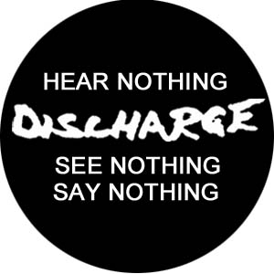 Discharge - Hear nothing see nothing say nothing Button